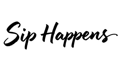 Handwritten quote Sip Happens in brush script dark colors