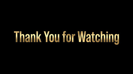 Thank You for Watching Gold Text on Black Background.