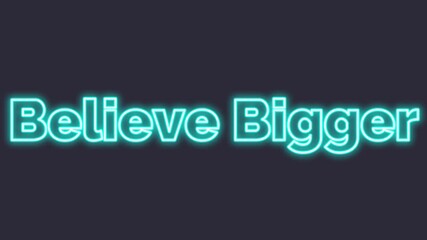 Believe bigger motivational quote with neon blue glow on dark background inspiring positivity and confidence for success in various aspects of life and personal growth effectively every time always.