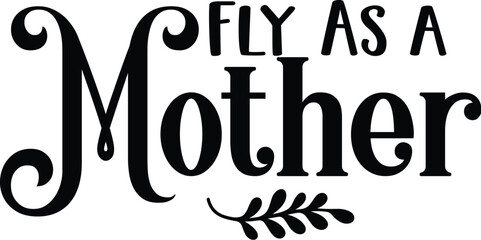 Fly As a Mother