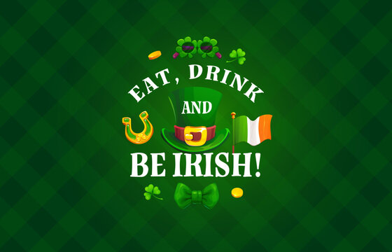 Eat drink and be Irish St Patrick s day quote greeting card with green shamrock clower leaf, eyeglasses, golden horseshoe and coins, leprechaun hat and Irish flag between letters on striped background
