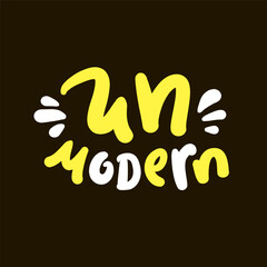 Unmodern - inspire motivational quote, slang. Hand drawn lettering. Print for social media content, inspirational poster, t-shirt, bag, cups, card, sticker, badge. Funny writing