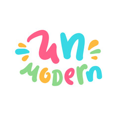 Unmodern - inspire motivational quote, slang. Hand drawn lettering. Print for social media content, inspirational poster, t-shirt, bag, cups, card, sticker, badge. Funny writing