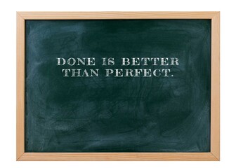 Done is better than perfect Momentum fuels progress.