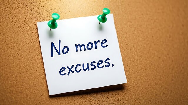 Motivational sticky note pinned to a corkboard with the firm reminder no more excuses written in dark blue ink encouraging immediate action