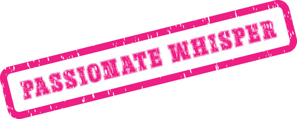 Distressed pink rubber stamp marking revealing the intimate words PASSIONATE WHISPER for heartfelt communication