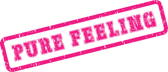 Eye catching pink rubber stamp impression stating pure feeling capturing genuine human connection and sentiment