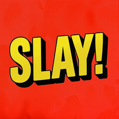 Slay!
