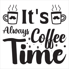 It's Always Coffee Time Coffee Quote