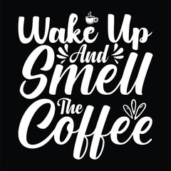 Wake Up And Smell The Coffee Lettering Design Arts