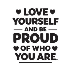 Inspirational quote about self love and self acceptance with hearts. Love your self and be proud of who you are Typography T Shirt Design, African American Quote