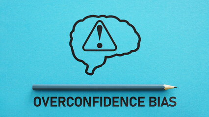 Overconfidence Bias Concept - Cognitive Distortion in Decision Making, Excessive Self Confidence, Misjudgment of Risk, Behavioral Economics and Human Error in Business and Finance