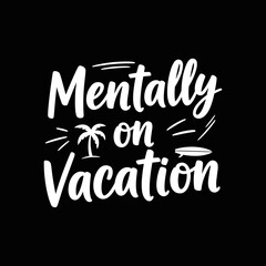 Fototapeta premium Mentally on Vacation creative typography design for travel and leisure.