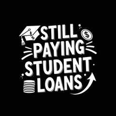 Still Paying Student Loans Typography Design with Graduation Cap and Money Icons.