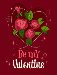 Be My Valentine. A sweet design with hand-drawn roses and leaves in the shape of a heart, with a retro 1950s vibe. The lettering combines a script and modern font, enhancing the romantic theme. 