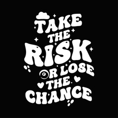 Take the Risk or Lose the Chance &ndash; Motivational Typography T-Shirt Design