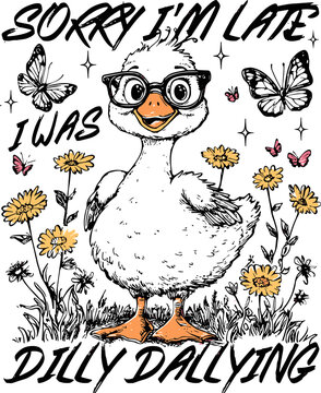 Sorry I&rsquo;m Late I Was Dilly Dallying PNG svg, Sorry Goose png svg, Funny Floral Goose png svg
