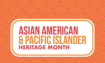 Asian Pacific American Heritage Month. Celebrated in May. It celebrates the culture, traditions and history of Asian Americans and Pacific Islanders in the United States. Poster, card, banner. Vector © scoutori