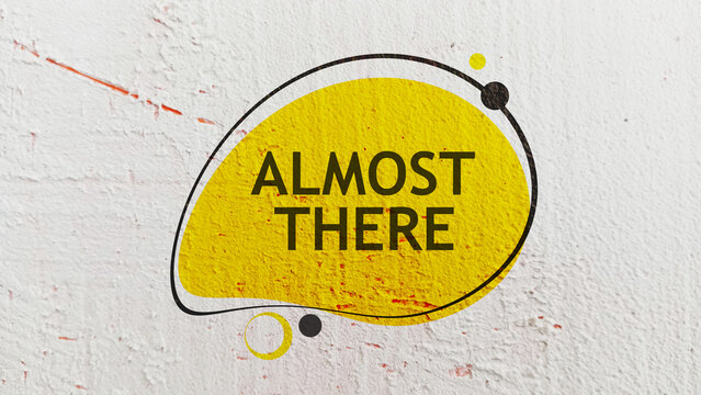almost there text