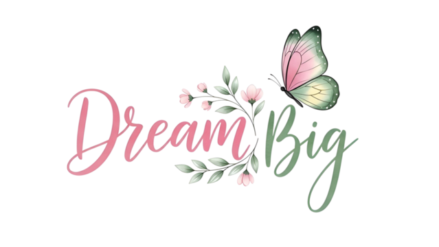 Dream Big inspirational text with pink butterfly and green floral wreath graphic isolated PNG with Transparent Background - Powered by Adobe