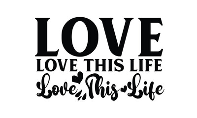 Love This Life T-Shirt Design