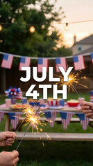 July 4th text overlay with hands holding sparklers at backyard party, American flag bunting, picnic table, string lights, patriotic decorations for Independence Day summer holiday celebration.