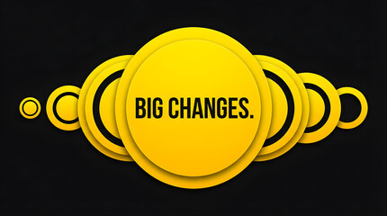  bright yellow rings, each progressively smaller, BIG CHANGES is written in bold yellow text on the largest ring.