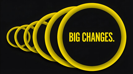  bright yellow rings, each progressively smaller, BIG CHANGES is written in bold yellow text on the largest ring.