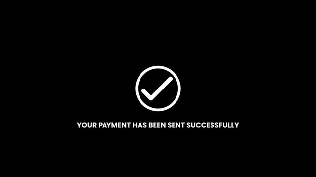Check mark with payment has been sent successfully text animation Isolated on black background
