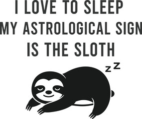 Fototapeta premium Funny sloth quote typography illustration with sleeping sloth character and humorous astrology message isolated on white background for t shirt poster sticker and print design