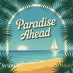 Obraz premium Tropical beach sunrise with sailing boat and palm leaves frame, retro vacation poster illustration with Paradise Ahead text