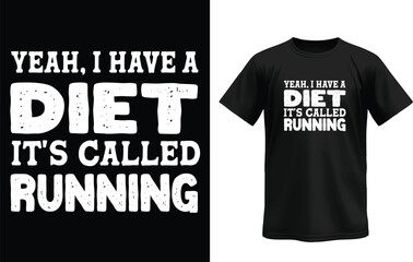 Diet Called Running T-shirt Design: a shirt with motivational quotes about running as a dietary choice.