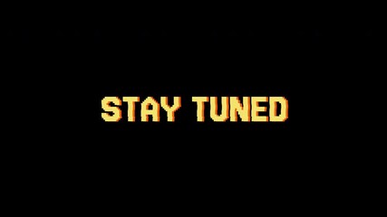 Stay tuned pixel text animation on black background  , Retro vintage 8-bit game style. suitable streaming platforms or video content transitions and social media .alpha channel only 4k.
