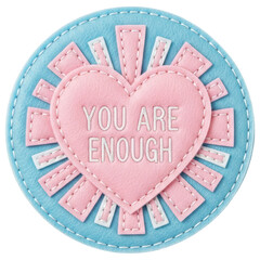 Felt heart with message you are enough, inspirational quote on transparent background