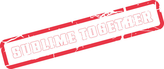 Sublime Together red grunge stamp to emphasize unity, partnership, and collective strength