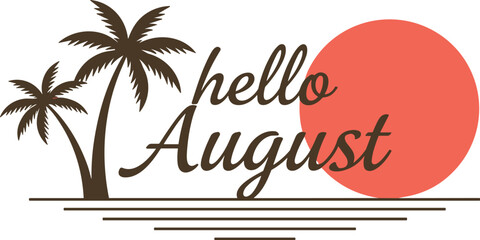 Hello August Tropical Greeting Graphic with Palm Trees Red Sun and Ocean Sunset Vector Illustration