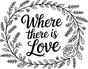 Where there is love hand lettering typography with floral wreath illustration