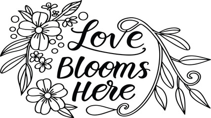 Love blooms here hand lettering typography with floral decoration illustration