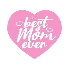 The inscription "Best mom ever" for greeting cards, posters, graphic elements for decoration. Vector illustration