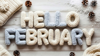 Hello February knitted letters with cozy textures and pinecone decor evoke warm winter vibes. Seasonal greeting card concept.