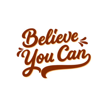 Believe you can inspirational motivational quote vintage retro script typography lettering design