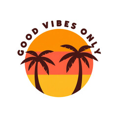 Good vibes only text around tropical sunset with palm trees silhouette illustration