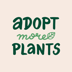 Fototapeta premium Vector hand lettering phrase 'Adopt more plants'. Handwritten quote with houseplant hobby theme. Plant lovers text design for card, poster, social media. 
