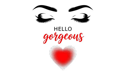 A woman's face with a heart-shaped mouth and the words hello gorgeous written below her eyes © Steven