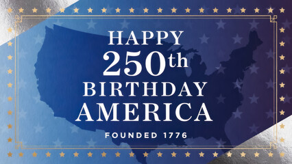 Festive banner celebrating America's 250th birthday and semiquincentennial with Happy 250th Birthday America text, US map, and stars on blue