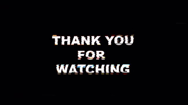 Thank You For Watching glitch text effect on black background for video outro screen, distorted RGB digital typography, end card for YouTube, streaming, cinematic closing, and modern motion graphics