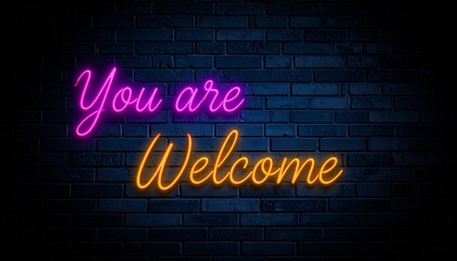 Neon &ldquo;You are Welcome&rdquo; script on dark brick wall