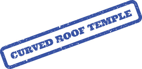 Distressed blue rubber stamp showing CURVED ROOF TEMPLE text for architectural landmark themes © Mahmud