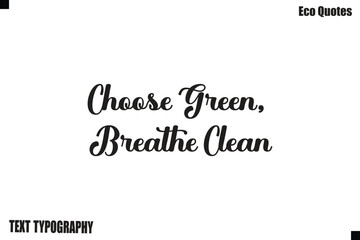 Fototapeta premium Choose Green, Breathe Clean Green Lifestyle Inspirational Typography