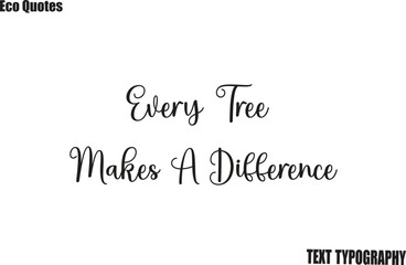 Fototapeta premium Every Tree Makes A Difference Eco Friendly Motivational Vector Saying